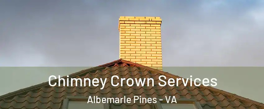 Chimney Crown Services Albemarle Pines - VA