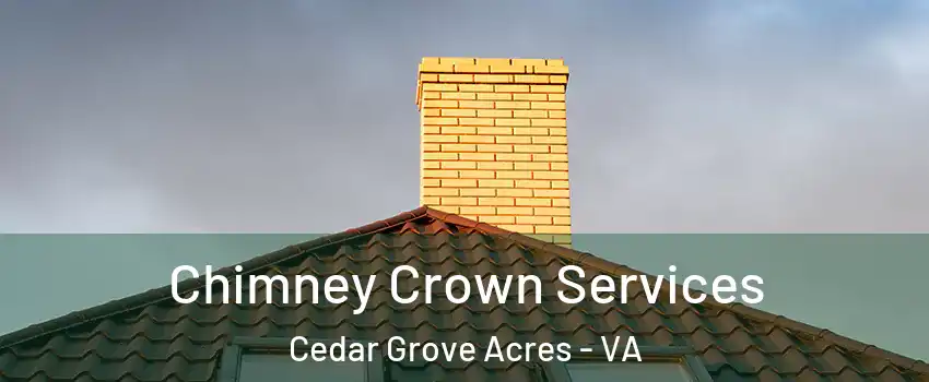 Chimney Crown Services Cedar Grove Acres - VA