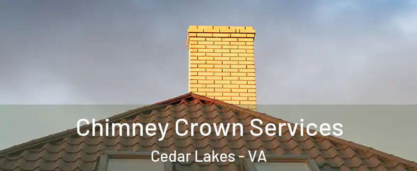 Chimney Crown Services Cedar Lakes - VA