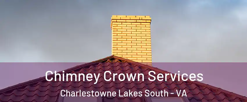Chimney Crown Services Charlestowne Lakes South - VA