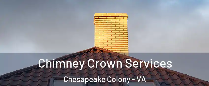 Chimney Crown Services Chesapeake Colony - VA