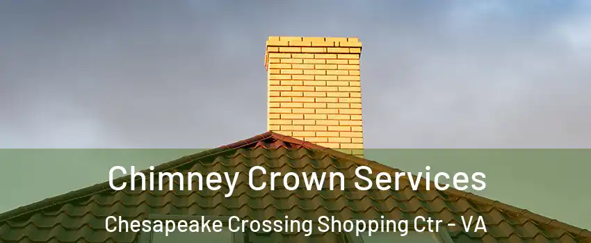 Chimney Crown Services Chesapeake Crossing Shopping Ctr - VA