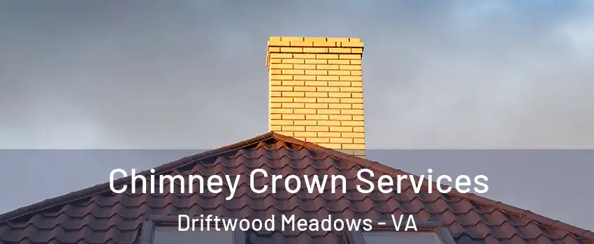 Chimney Crown Services Driftwood Meadows - VA