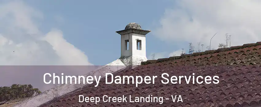Chimney Damper Services Deep Creek Landing - VA