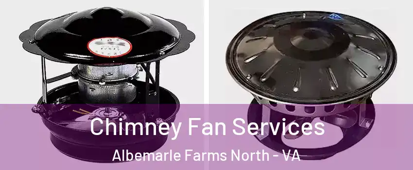 Chimney Fan Services Albemarle Farms North - VA
