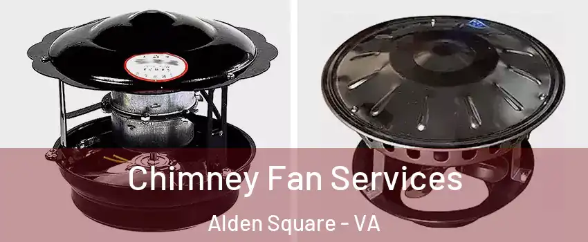 Chimney Fan Services Alden Square - VA