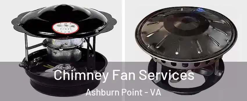 Chimney Fan Services Ashburn Point - VA