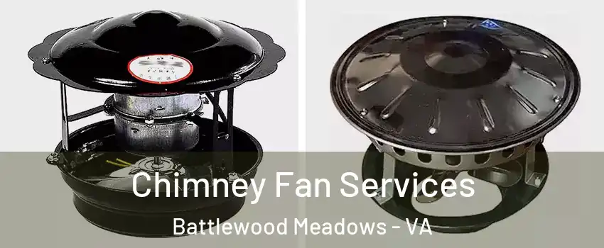 Chimney Fan Services Battlewood Meadows - VA