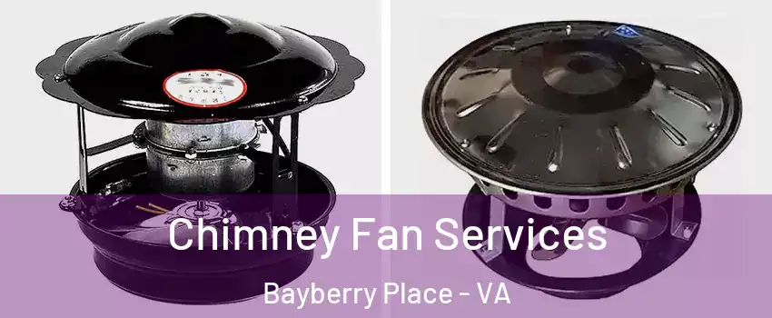 Chimney Fan Services Bayberry Place - VA