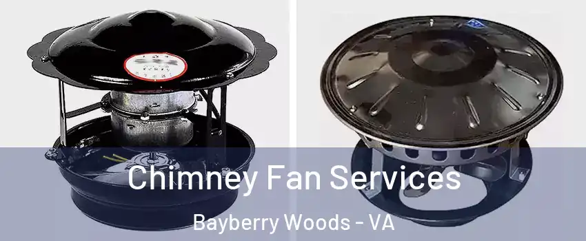 Chimney Fan Services Bayberry Woods - VA