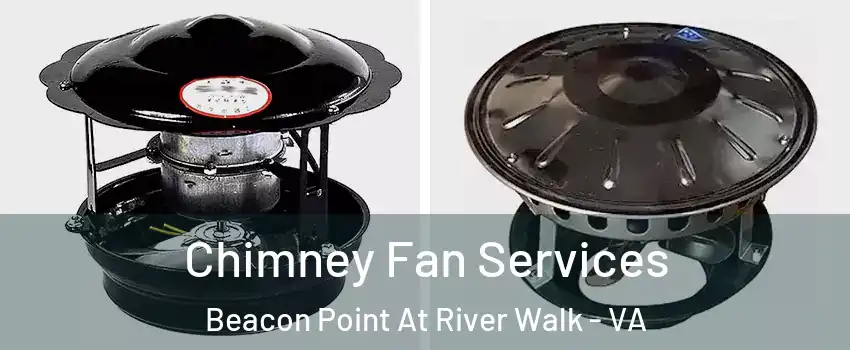 Chimney Fan Services Beacon Point At River Walk - VA