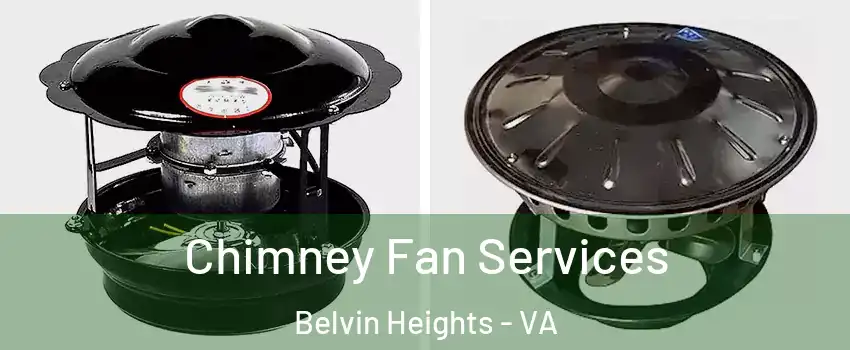 Chimney Fan Services Belvin Heights - VA
