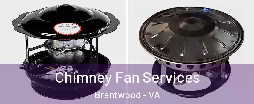 Chimney Fan Services Brentwood - VA