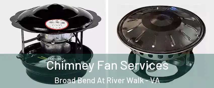 Chimney Fan Services Broad Bend At River Walk - VA