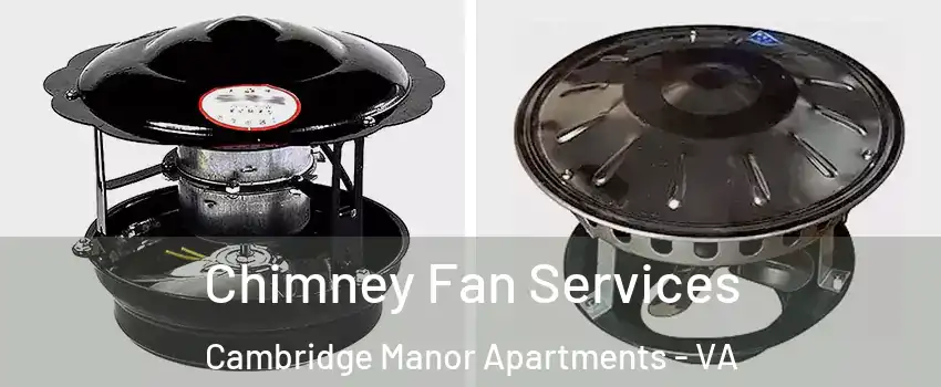 Chimney Fan Services Cambridge Manor Apartments - VA