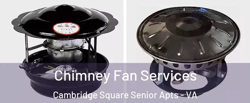 Chimney Fan Services Cambridge Square Senior Apts - VA