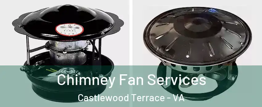Chimney Fan Services Castlewood Terrace - VA