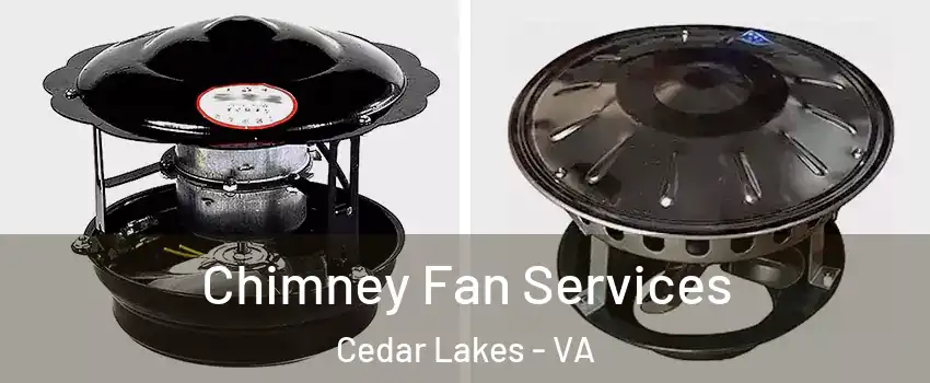 Chimney Fan Services Cedar Lakes - VA