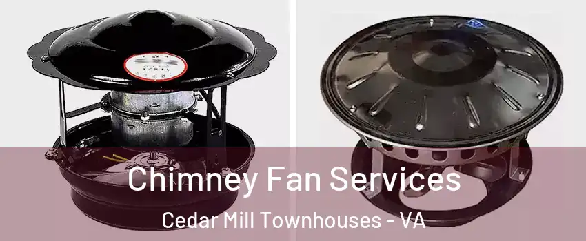 Chimney Fan Services Cedar Mill Townhouses - VA