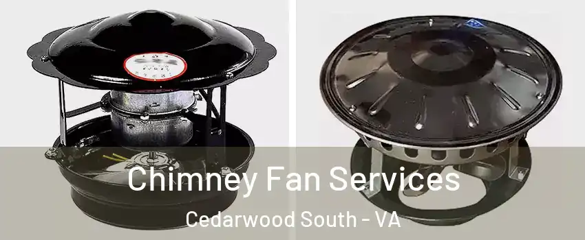 Chimney Fan Services Cedarwood South - VA