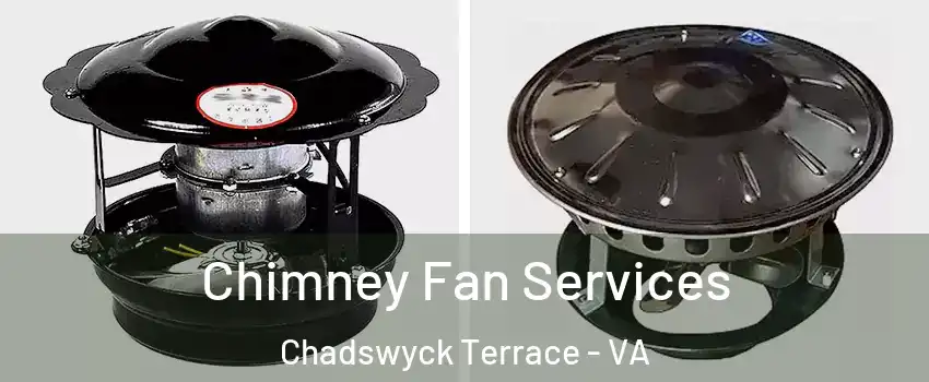 Chimney Fan Services Chadswyck Terrace - VA