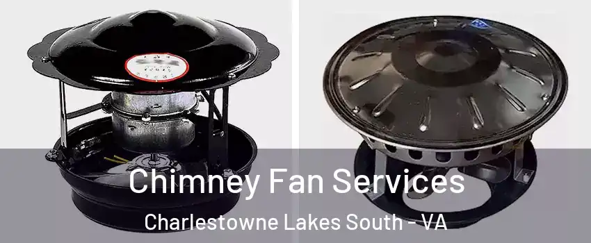 Chimney Fan Services Charlestowne Lakes South - VA