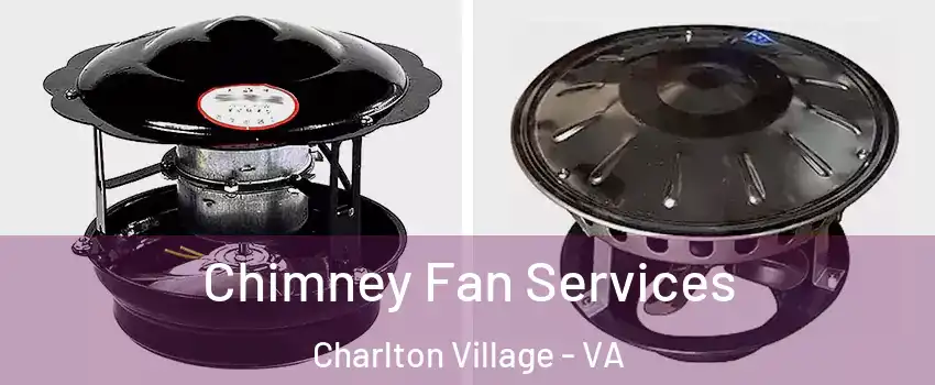 Chimney Fan Services Charlton Village - VA