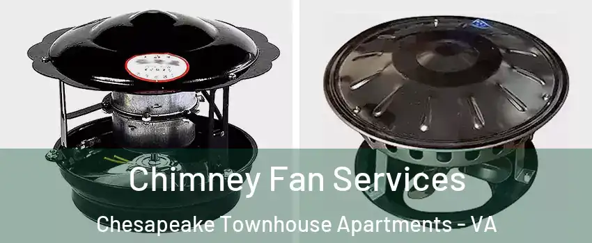 Chimney Fan Services Chesapeake Townhouse Apartments - VA