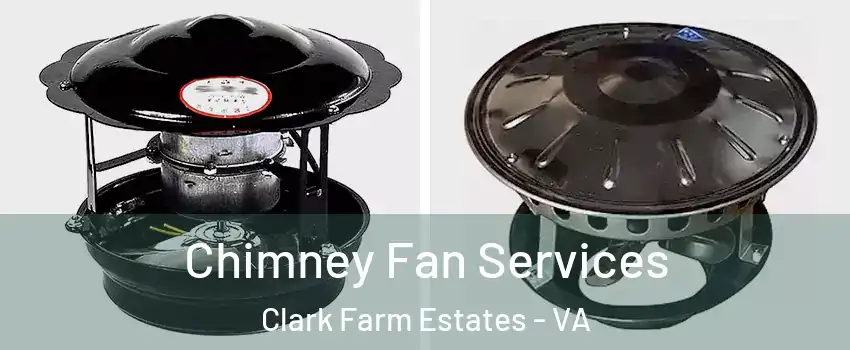 Chimney Fan Services Clark Farm Estates - VA