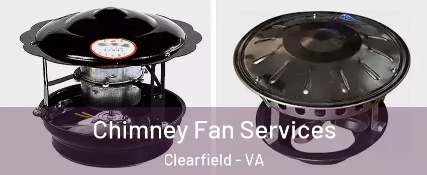 Chimney Fan Services Clearfield - VA
