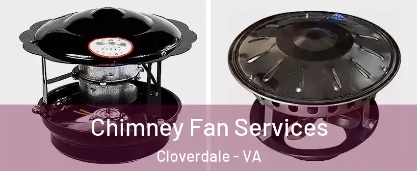 Chimney Fan Services Cloverdale - VA
