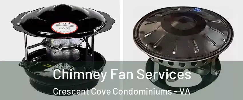Chimney Fan Services Crescent Cove Condominiums - VA