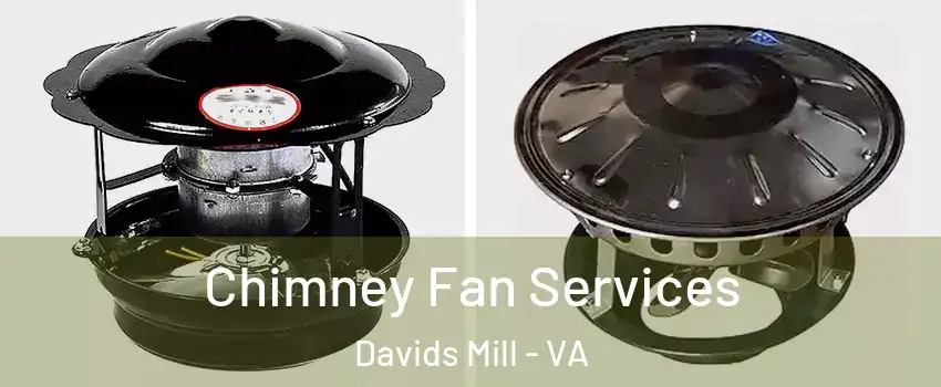 Chimney Fan Services Davids Mill - VA