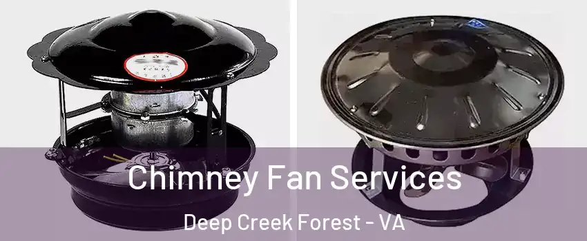 Chimney Fan Services Deep Creek Forest - VA