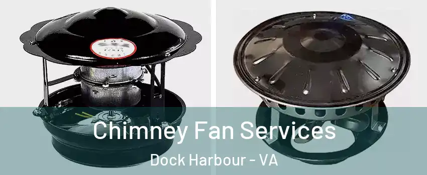 Chimney Fan Services Dock Harbour - VA