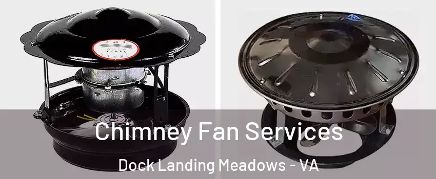 Chimney Fan Services Dock Landing Meadows - VA