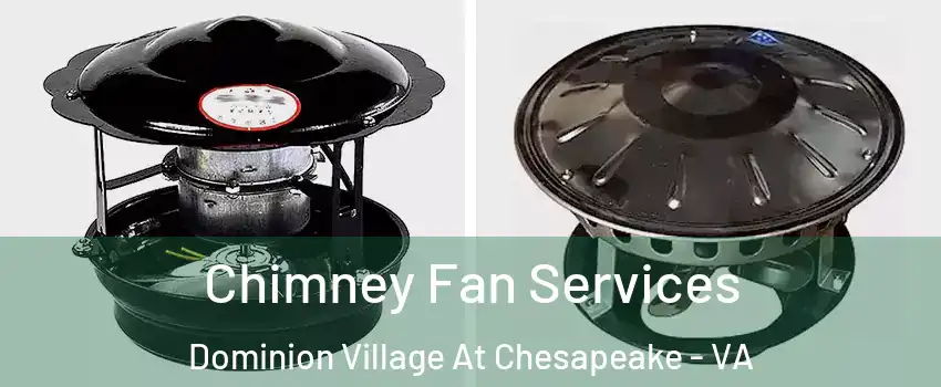 Chimney Fan Services Dominion Village At Chesapeake - VA