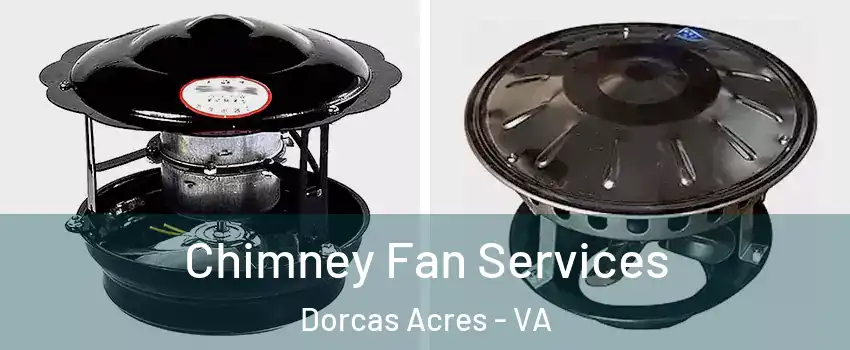 Chimney Fan Services Dorcas Acres - VA