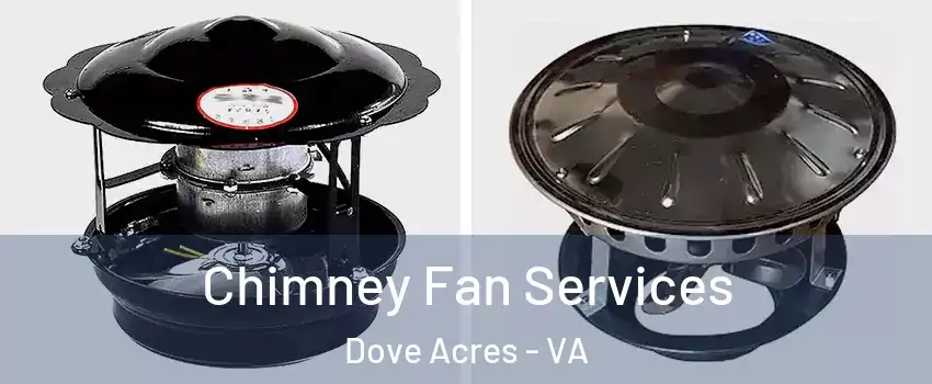 Chimney Fan Services Dove Acres - VA