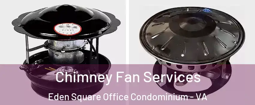 Chimney Fan Services Eden Square Office Condominium - VA