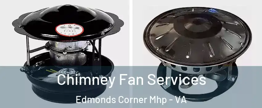 Chimney Fan Services Edmonds Corner Mhp - VA