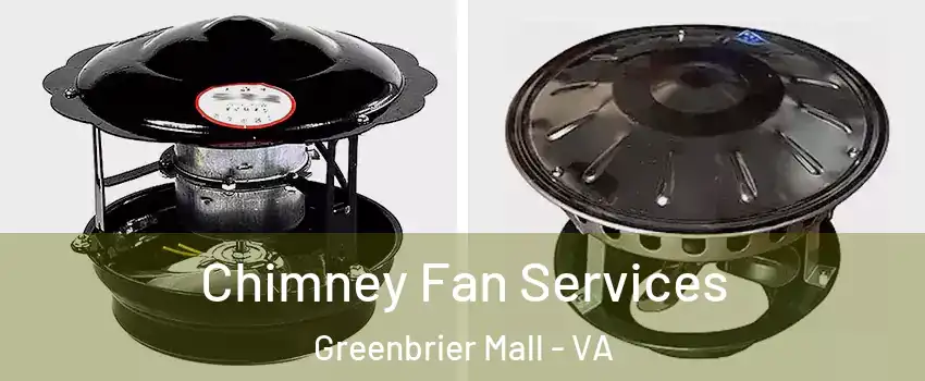 Chimney Fan Services Greenbrier Mall - VA
