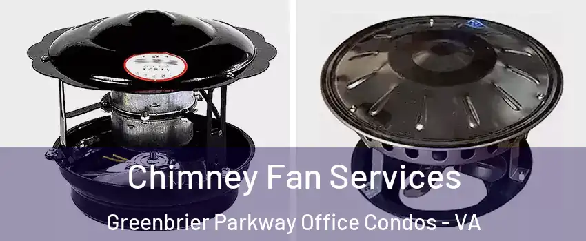 Chimney Fan Services Greenbrier Parkway Office Condos - VA