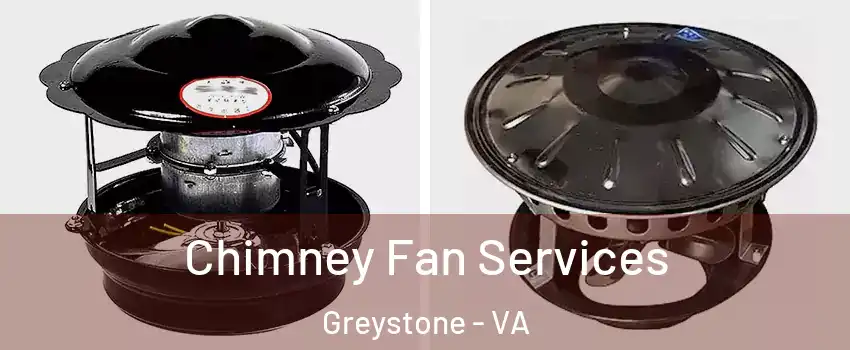 Chimney Fan Services Greystone - VA