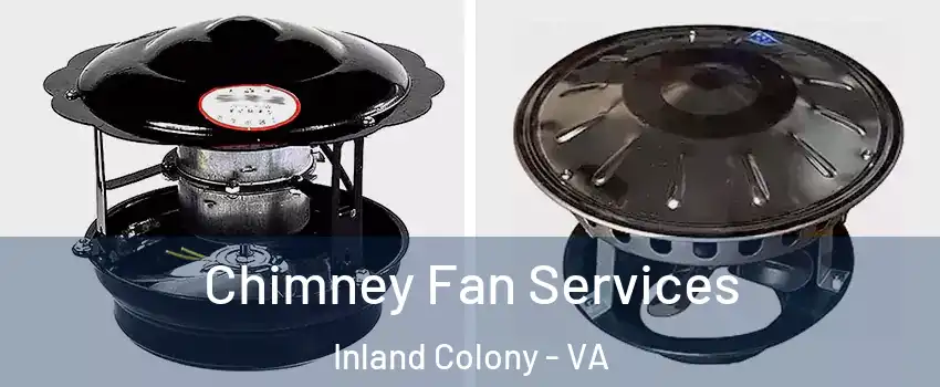 Chimney Fan Services Inland Colony - VA