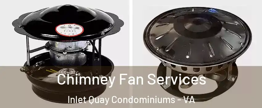 Chimney Fan Services Inlet Quay Condominiums - VA