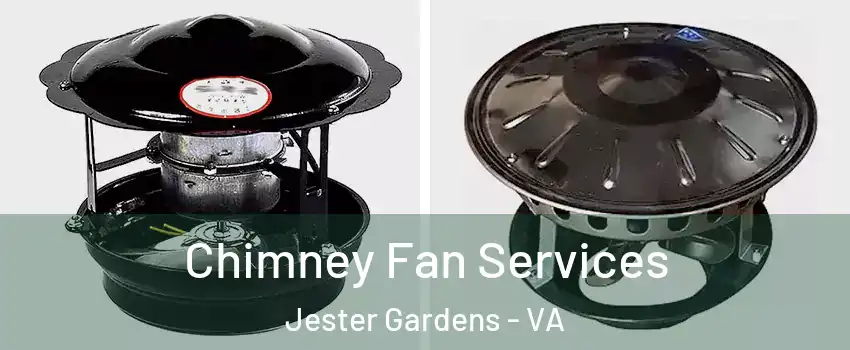 Chimney Fan Services Jester Gardens - VA