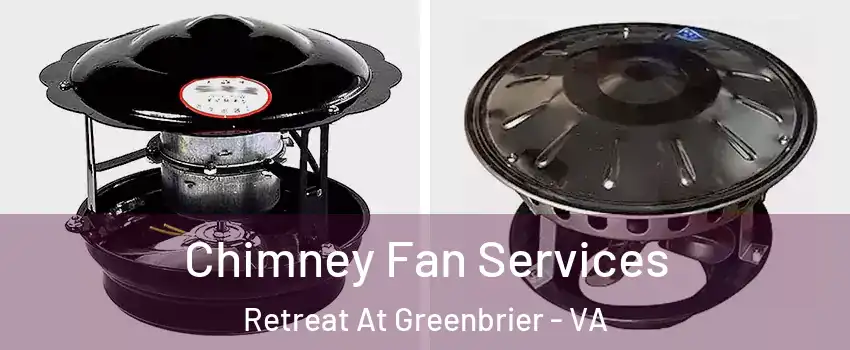 Chimney Fan Services Retreat At Greenbrier - VA