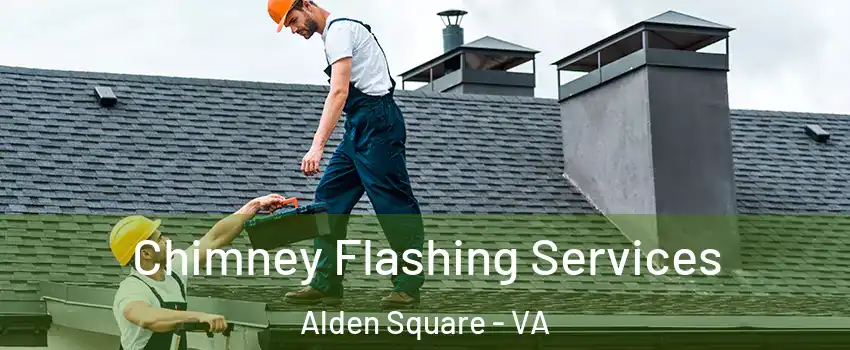 Chimney Flashing Services Alden Square - VA