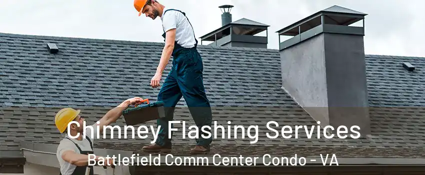 Chimney Flashing Services Battlefield Comm Center Condo - VA
